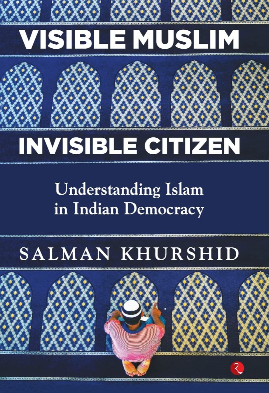 Picture of Visible Muslim, Invisible Citizen: Understanding Islam in Indian Democracy by Salman Khurshid (Paperback)