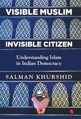 Picture of Visible Muslim, Invisible Citizen: Understanding Islam in Indian Democracy by Salman Khurshid (Paperback)