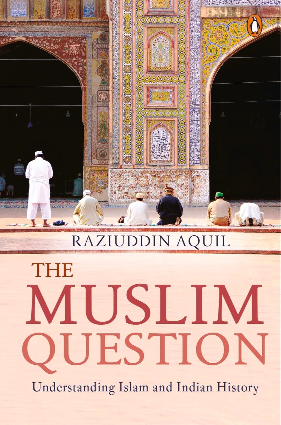 Picture of The Muslim Question: Understanding Islam and Indian History by Raziuddin Aquil (Paperback)