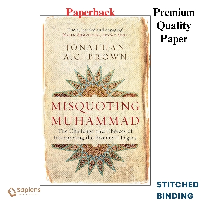 Picture of Misquoting Muhammad: The Challenge and Choices of Interpreting the Prophet's Legacy (Islam in the Twenty-First Century) by Jonathan A.C. Brown (Paperback)