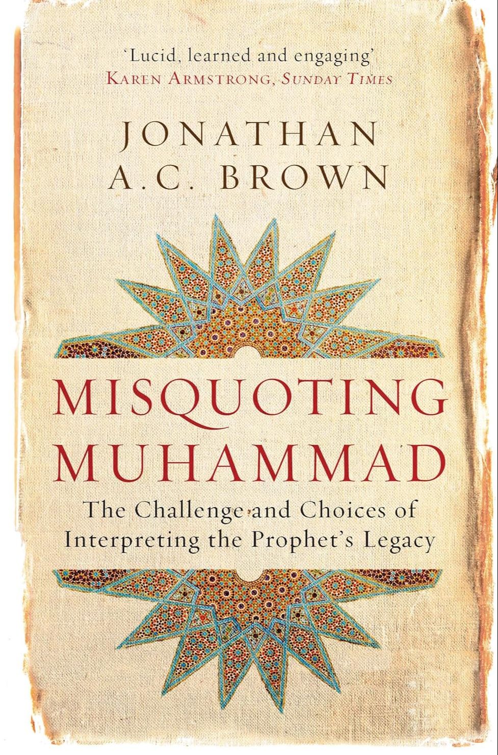 Picture of Misquoting Muhammad: The Challenge and Choices of Interpreting the Prophet's Legacy (Islam in the Twenty-First Century) by Jonathan A.C. Brown (Paperback)