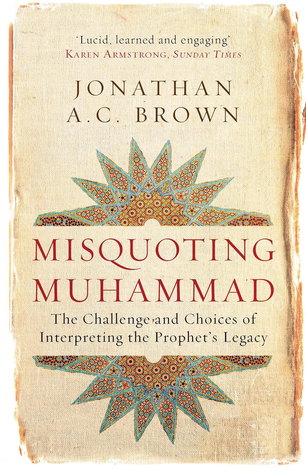 Picture of Misquoting Muhammad: The Challenge and Choices of Interpreting the Prophet's Legacy (Islam in the Twenty-First Century) by Jonathan A.C. Brown (Paperback)