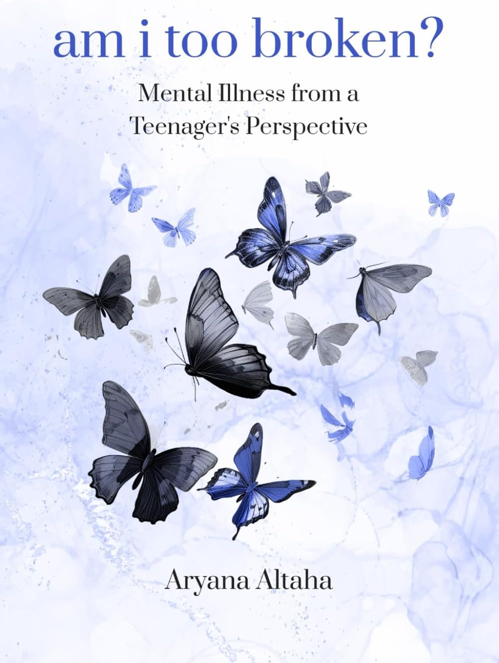 Picture of Am i Too Broken? Mental Illness from a Teenager's Perspective  by Aryana Altaha (Paperback)