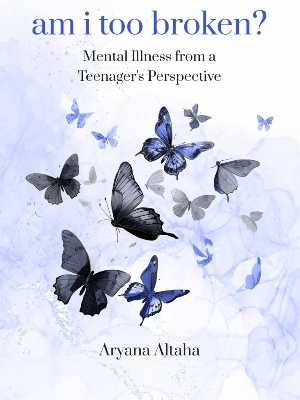 Picture of Am i Too Broken? Mental Illness from a Teenager's Perspective  by Aryana Altaha (Paperback)