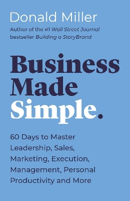Picture of Business Made Simple: 60 Days to Master Leadership, Sales, Marketing, Execution, Management, Personal Productivity and More by Donald Miller (Paperback)