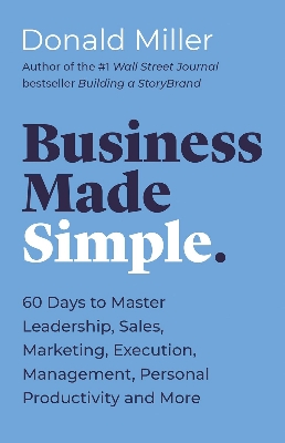 Picture of Business Made Simple: 60 Days to Master Leadership, Sales, Marketing, Execution, Management, Personal Productivity and More by Donald Miller (Paperback)