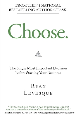 Picture of Choose: The Single Most Important Decision Before Starting Your Business by Ryan Levesque (Paperback)