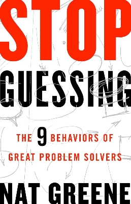 Picture of Stop Guessing: The 9 Behaviors of Great Problem Solvers by Nat Greene (Paperback)