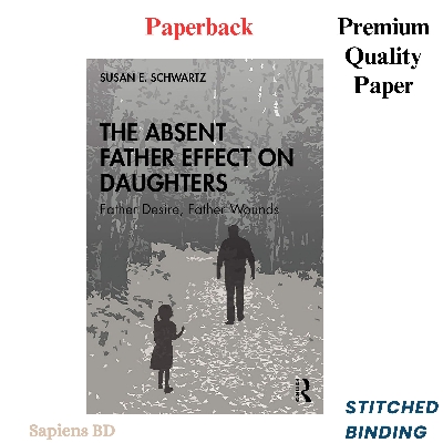 Picture of The Absent Father Effect on Daughters: Father Desire, Father Wounds by Susan E. Schwartz (Paperback)