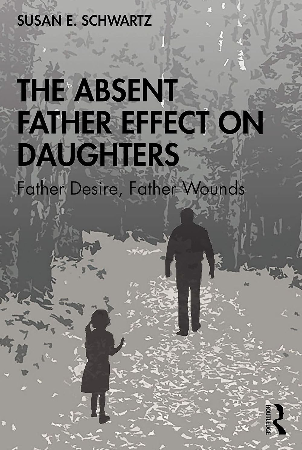 Picture of The Absent Father Effect on Daughters: Father Desire, Father Wounds by Susan E. Schwartz (Paperback)
