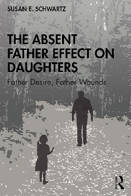 Picture of The Absent Father Effect on Daughters: Father Desire, Father Wounds by Susan E. Schwartz (Paperback)