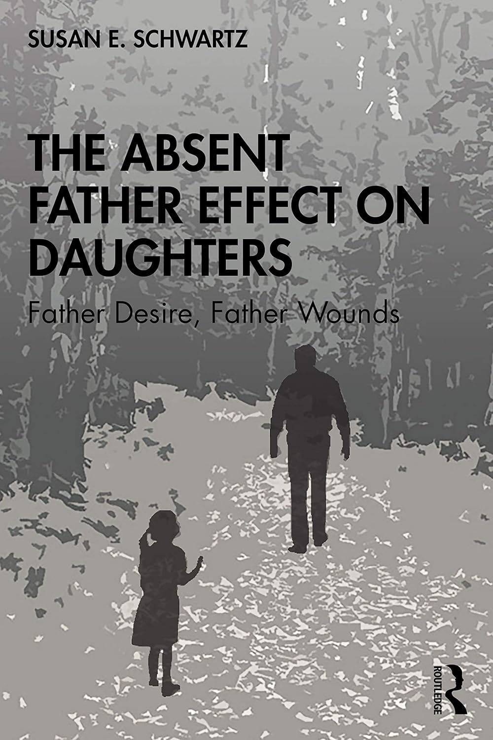 Picture of The Absent Father Effect on Daughters: Father Desire, Father Wounds by Susan E. Schwartz (Paperback)