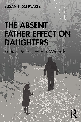 Picture of The Absent Father Effect on Daughters: Father Desire, Father Wounds by Susan E. Schwartz (Paperback)
