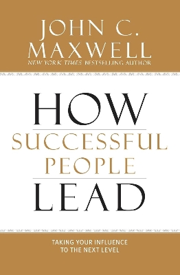 Picture of How Successful People Lead: Taking Your Influence to the Next Level by John C. Maxwell (Paperback)