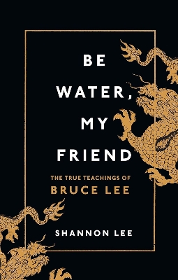 Picture of Be Water, My Friend: The True Teachings of Bruce Lee by Shannon Lee (Paperback)