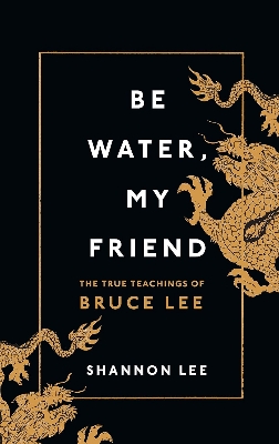 Picture of Be Water, My Friend: The True Teachings of Bruce Lee by Shannon Lee (Paperback)
