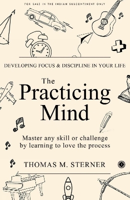 Picture of The Practicing Mind: Developing Focus and Discipline in Your Life Master Any Skill or Challenge by Learning to Love the Process by Thomas M. Sterner (Paperback)