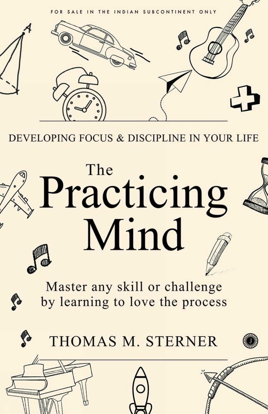 Picture of The Practicing Mind: Developing Focus and Discipline in Your Life Master Any Skill or Challenge by Learning to Love the Process by Thomas M. Sterner (Paperback)