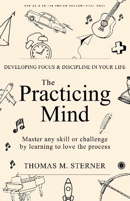 Picture of The Practicing Mind: Developing Focus and Discipline in Your Life Master Any Skill or Challenge by Learning to Love the Process by Thomas M. Sterner (Paperback)