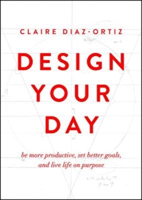 Picture of [111Tk Deal] Design Your Day: Be More Productive, Set Better Goals, and Live Life On Purpose by Claire Diaz-Ortiz (Paperback)