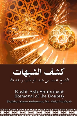 Picture of Kashf ash-Shubuhaat (Remobal of the Doubts) by Shaikhul-Islam Muhammad ibn Abdul-Wahhaab (Paperback)