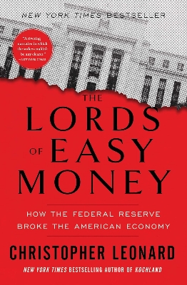 Picture of The Lords of Easy Money: How the Federal Reserve Broke the American Economy by Christopher Leonard (Paperback)
