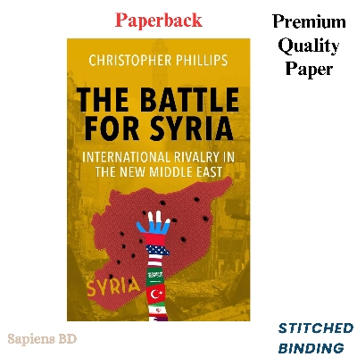 Picture of The Battle for Syria: International Rivalry in the New Middle East by Christopher Phillips (Paperback)