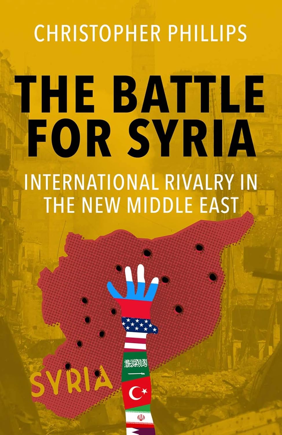 Picture of The Battle for Syria: International Rivalry in the New Middle East by Christopher Phillips (Paperback)