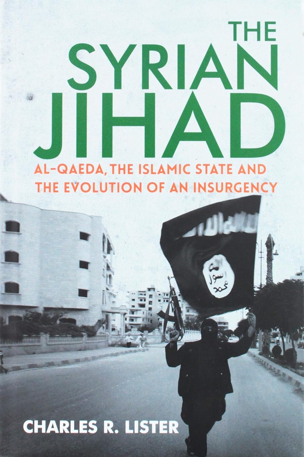 Picture of The Syrian Jihad: Al-Qaeda, The Islamic State and The Evolution of an Insurgency by Charles R. Lister (Paperback)