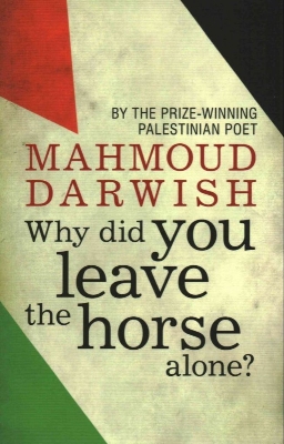 Picture of Why Did You Leave the Horse Alone? by Mahmoud Darwish (Paperback)