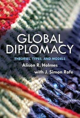 Picture of Global Diplomacy: Theories, Types, and Models by Alison R. Holmes (Paperback)