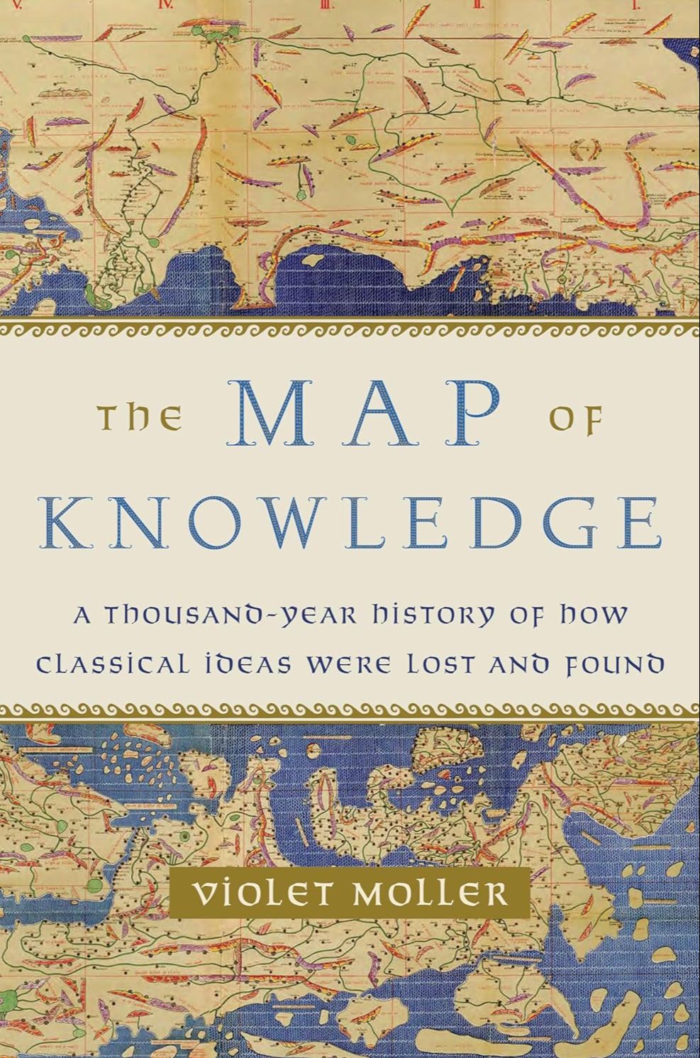 Picture of The Map of Knowledge: A Thousand-Year History of How Classical Ideas Were Lost and Found by Violet Moller (Paperback)