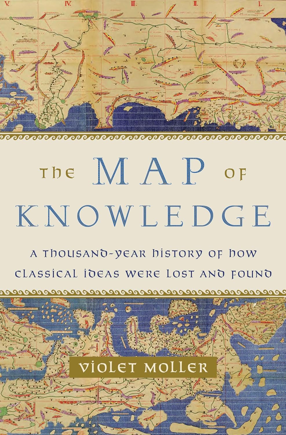 Picture of The Map of Knowledge: A Thousand-Year History of How Classical Ideas Were Lost and Found by Violet Moller (Paperback)