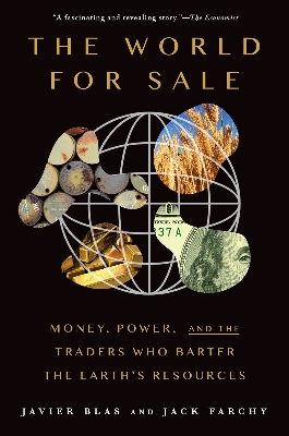 Picture of The World for Sale: Money, Power, and the Traders Who Barter the Earth's Resources by Javier Blas & Jack Farchy (Paperback)