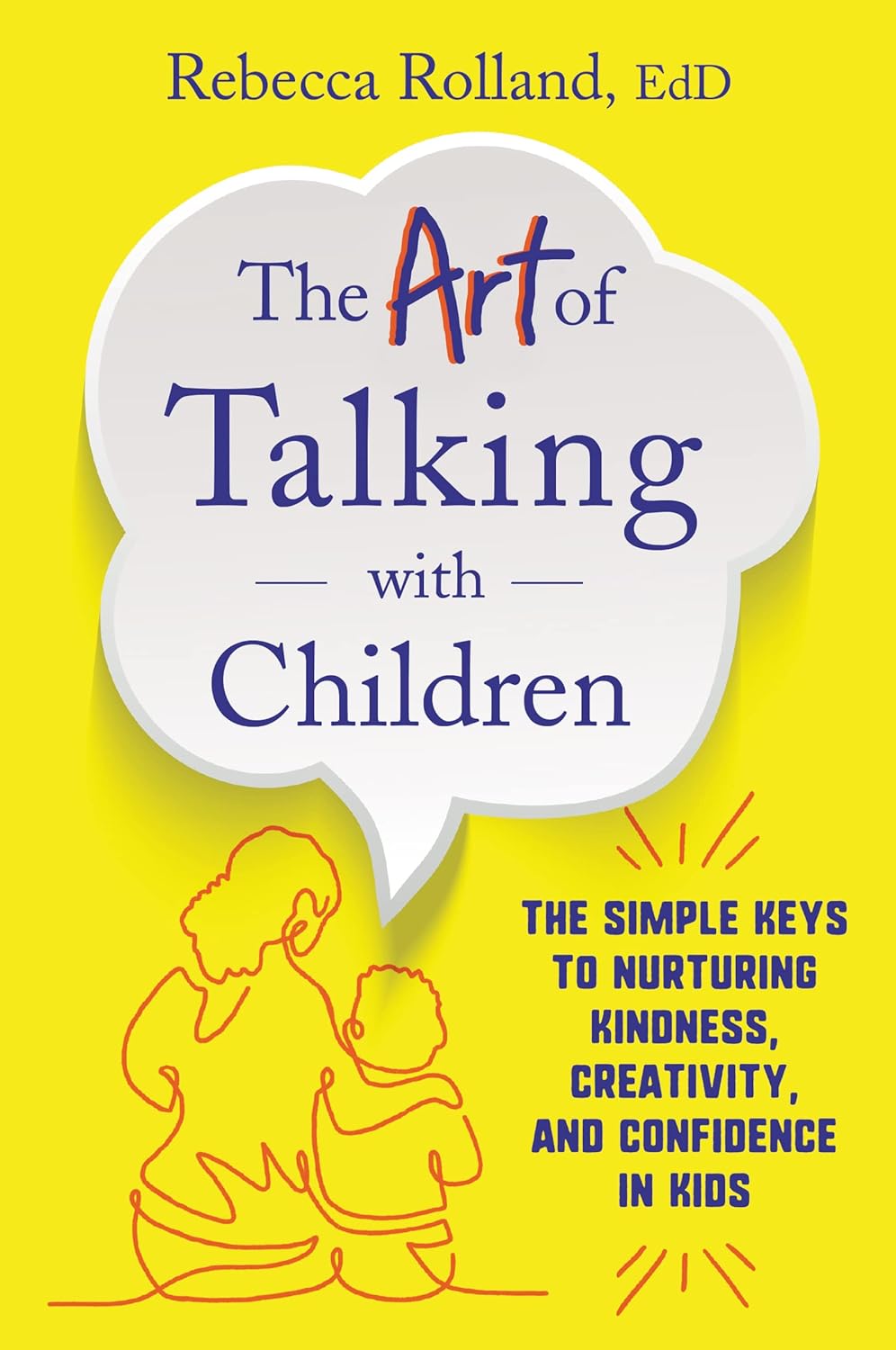 Picture of The Art of Talking with Children: The Simple Keys to Nurturing Kindness, Creativity, and Confidence in Kids by Rebecca Givens Rolland (Paperback)