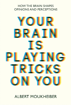 Picture of Your Brain Is Playing Tricks On You: How the Brain Shapes Opinions and Perception by Albert Moukheiber (Paperback)