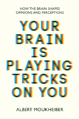 Picture of Your Brain Is Playing Tricks On You: How the Brain Shapes Opinions and Perception by Albert Moukheiber (Paperback)
