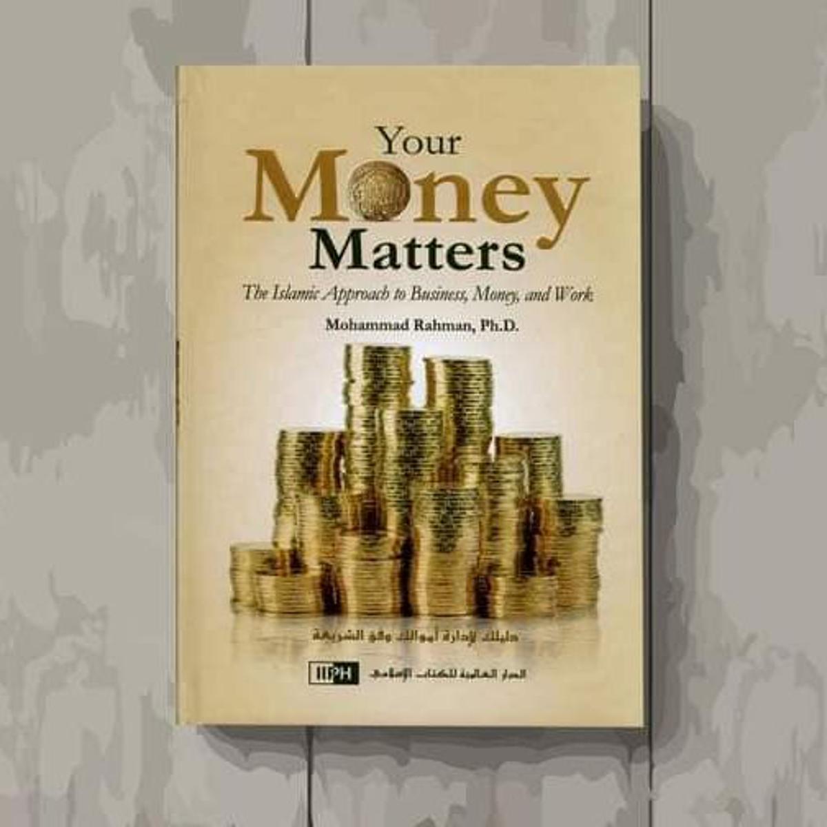 Picture of Your Money Matters The Islamic Approach to Business, Money and Work by Dr. Mohammad Rahman