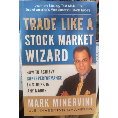 Picture of Trade Like a Stock Market Wizard: How to Achieve Super Performance in Stocks in Any Market by Mark Minervini