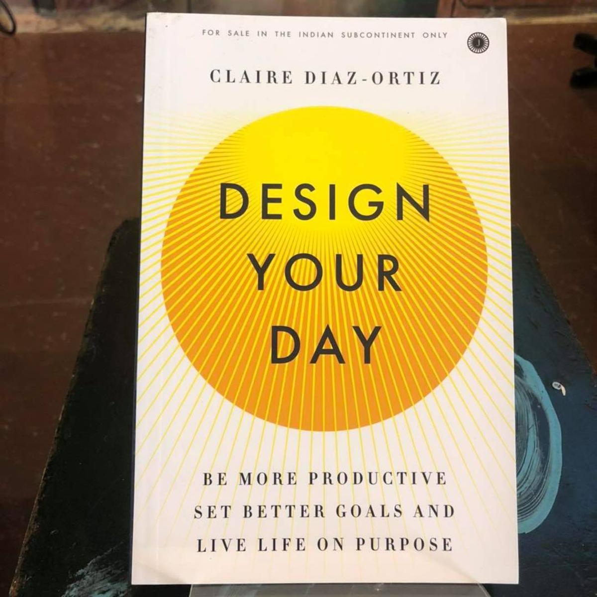 Picture of Design Your Day: Be More Productive, Set Better Goals, and Live Life On Purpose by Claire Diaz-Ortiz
