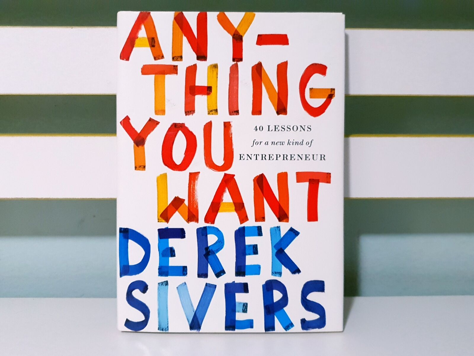 Picture of Anything You Want: 40 Lessons for a New Kind of Entrepreneur by Derek Sivers