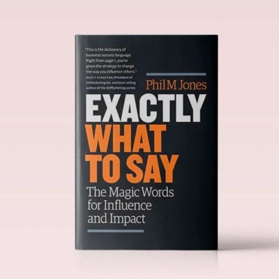 Picture of Exactly what to Say: The Magic Words for Influence and Impact by Phil M. Jones