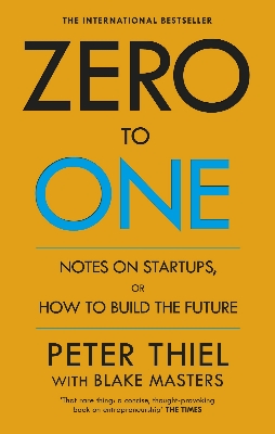 Picture of Zero to One: Notes on Start Ups, or How to Build the Future by Peter Thiel with Blake Masters (Paperback)