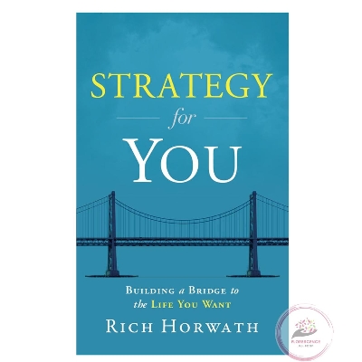 Picture of Strategy For You: Building a Bridge to the Life You Want by Rich Horwath