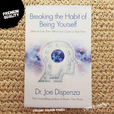 Picture of Breaking the Habit of Being Yourself: How to Lose Your Mind and Create a New One by Joe Dispenza