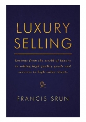 Picture of Luxury Selling: Lessons from the World of Luxury in Selling High Quality Goods and Services to High Value Clients