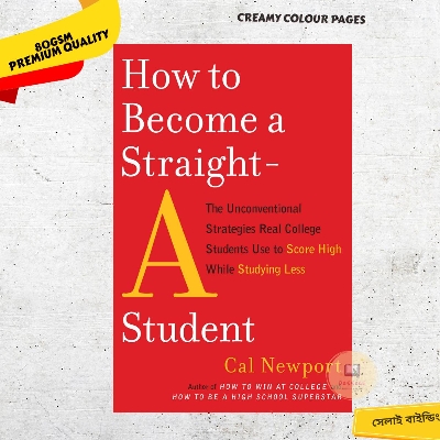 Picture of How to Become a Straight-A Student: The Unconventional Strategies Real College Students Use to Score High While Studying Less by Cal Newport