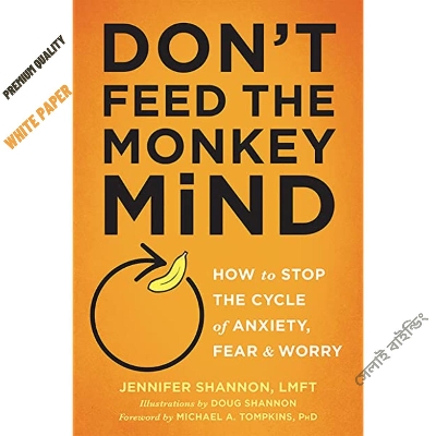 Picture of Don't Feed the Monkey Mind: How to Stop the Cycle of the Anxiety, Fear, and Worry