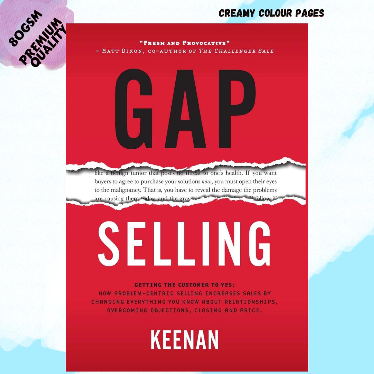 Picture of Gap Selling: Getting the Customer to Yes: How Problem-Centric Selling Increases Sales by Changing Everything You Know About Relationships, Overcoming Objections, Closing and Price by Keenan