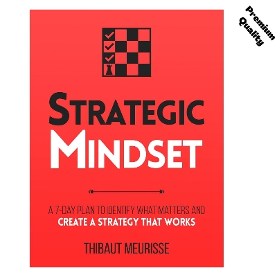 Picture of Strategic Mindset : A 7-Day Plan to Identify What Matters and Create a Strategy that Works (Productivity Series Book 4) by Thibaut Meurisse